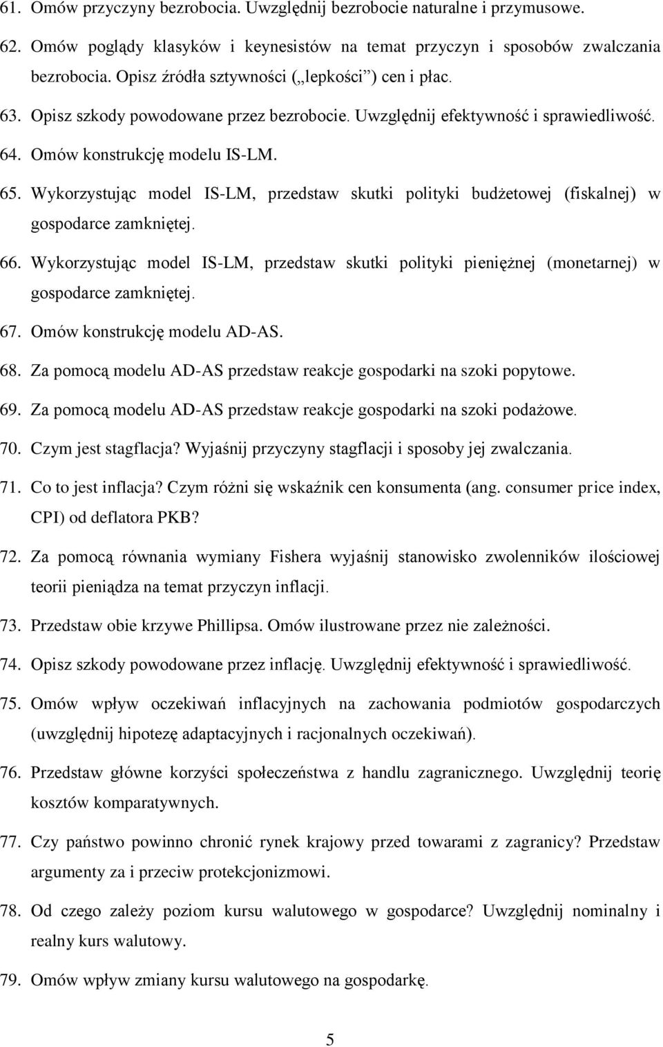 Wykorzystując model IS-LM, przedstaw skutki polityki budżetowej (fiskalnej) w gospodarce zamkniętej. 66.