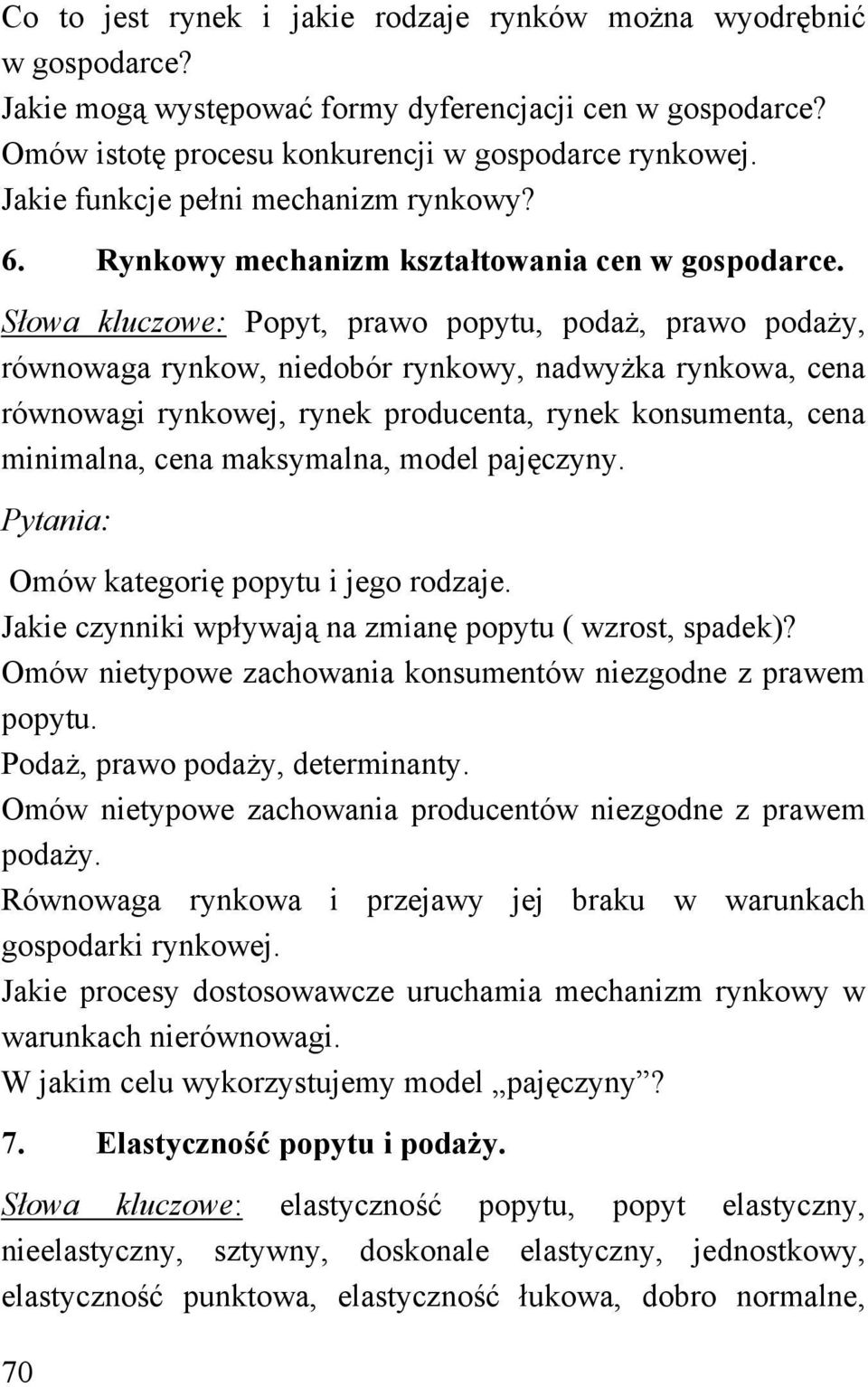 Słowa kluczowe: Popyt, prawo popytu, podaż, prawo podaży, równowaga rynkow, niedobór rynkowy, nadwyżka rynkowa, cena równowagi rynkowej, rynek producenta, rynek konsumenta, cena minimalna, cena