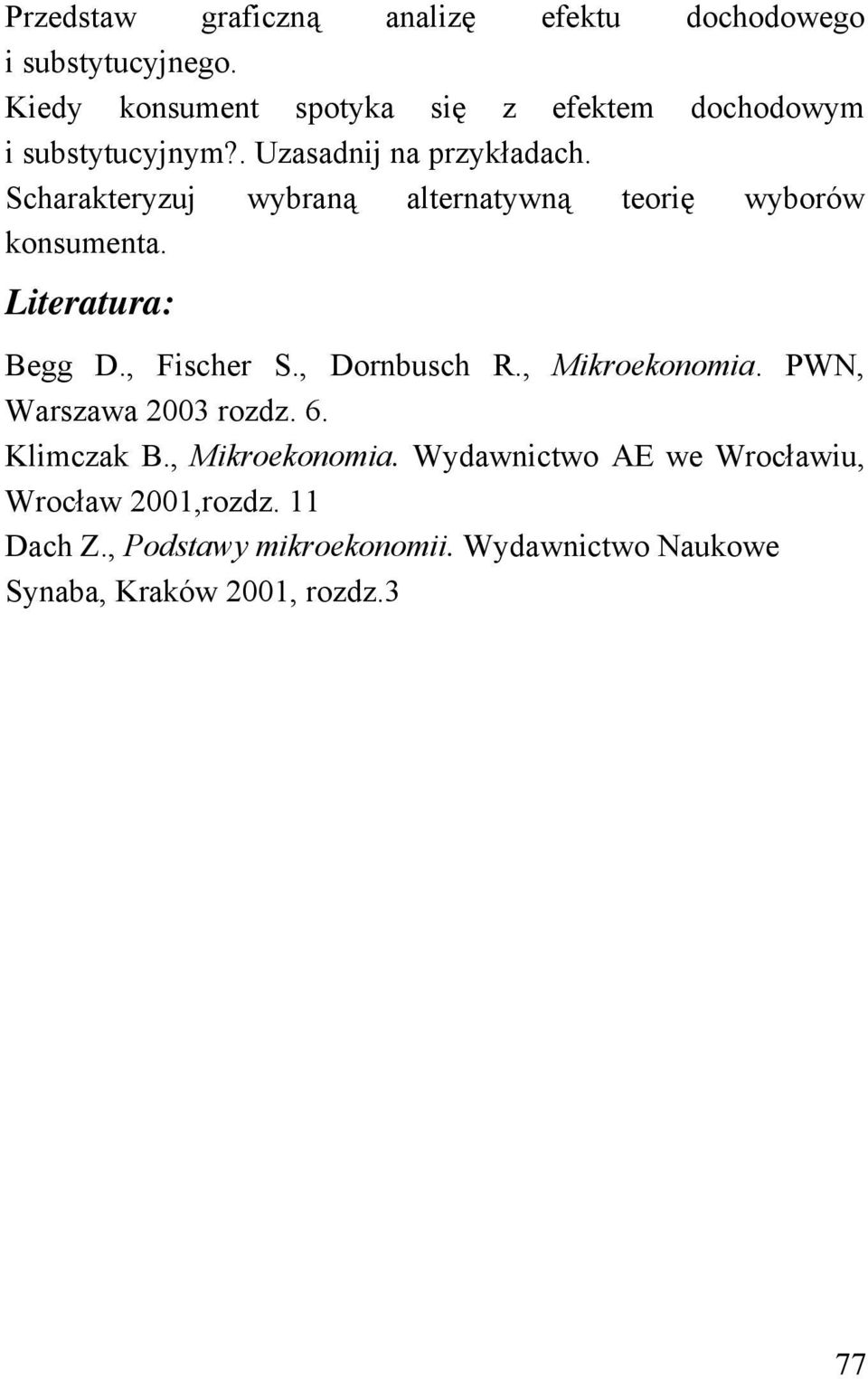 Scharakteryzuj wybraną alternatywną teorię wyborów konsumenta. Literatura: Begg D., Fischer S., Dornbusch R.