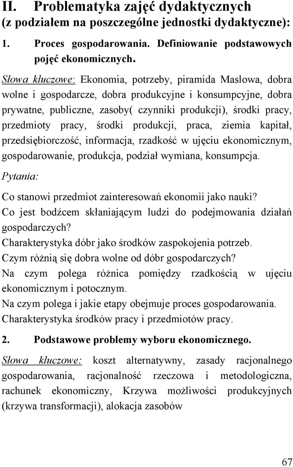 pracy, środki produkcji, praca, ziemia kapitał, przedsiębiorczość, informacja, rzadkość w ujęciu ekonomicznym, gospodarowanie, produkcja, podział wymiana, konsumpcja.