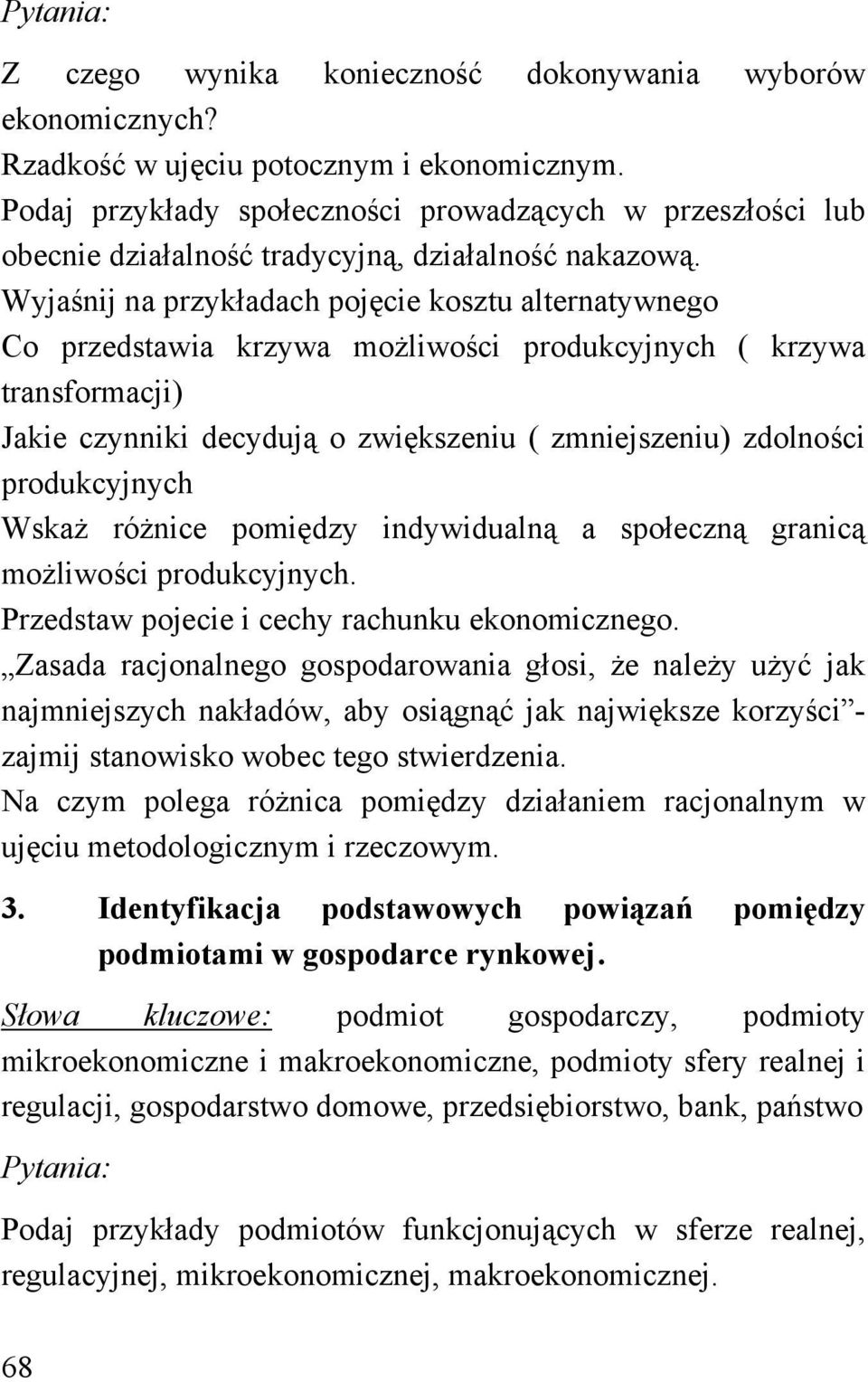 Wyjaśnij na przykładach pojęcie kosztu alternatywnego Co przedstawia krzywa możliwości produkcyjnych ( krzywa transformacji) Jakie czynniki decydują o zwiększeniu ( zmniejszeniu) zdolności