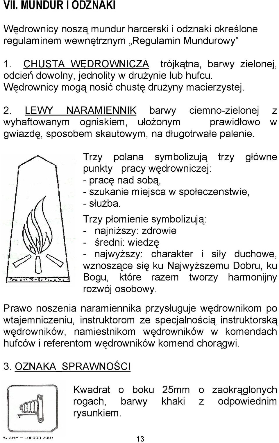 LEWY NARAMIENNIK barwy ciemno-zielonej z wyhaftowanym ogniskiem, ułożonym prawidłowo w gwiazdę, sposobem skautowym, na długotrwałe palenie.