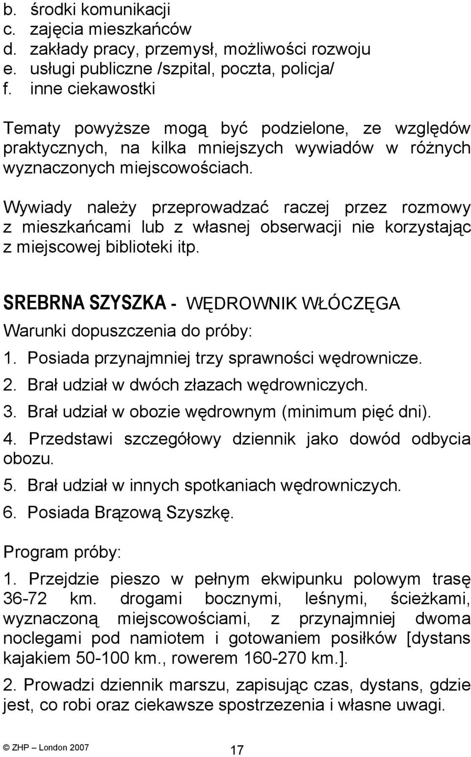 Wywiady należy przeprowadzać raczej przez rozmowy z mieszkańcami lub z własnej obserwacji nie korzystając z miejscowej biblioteki itp.