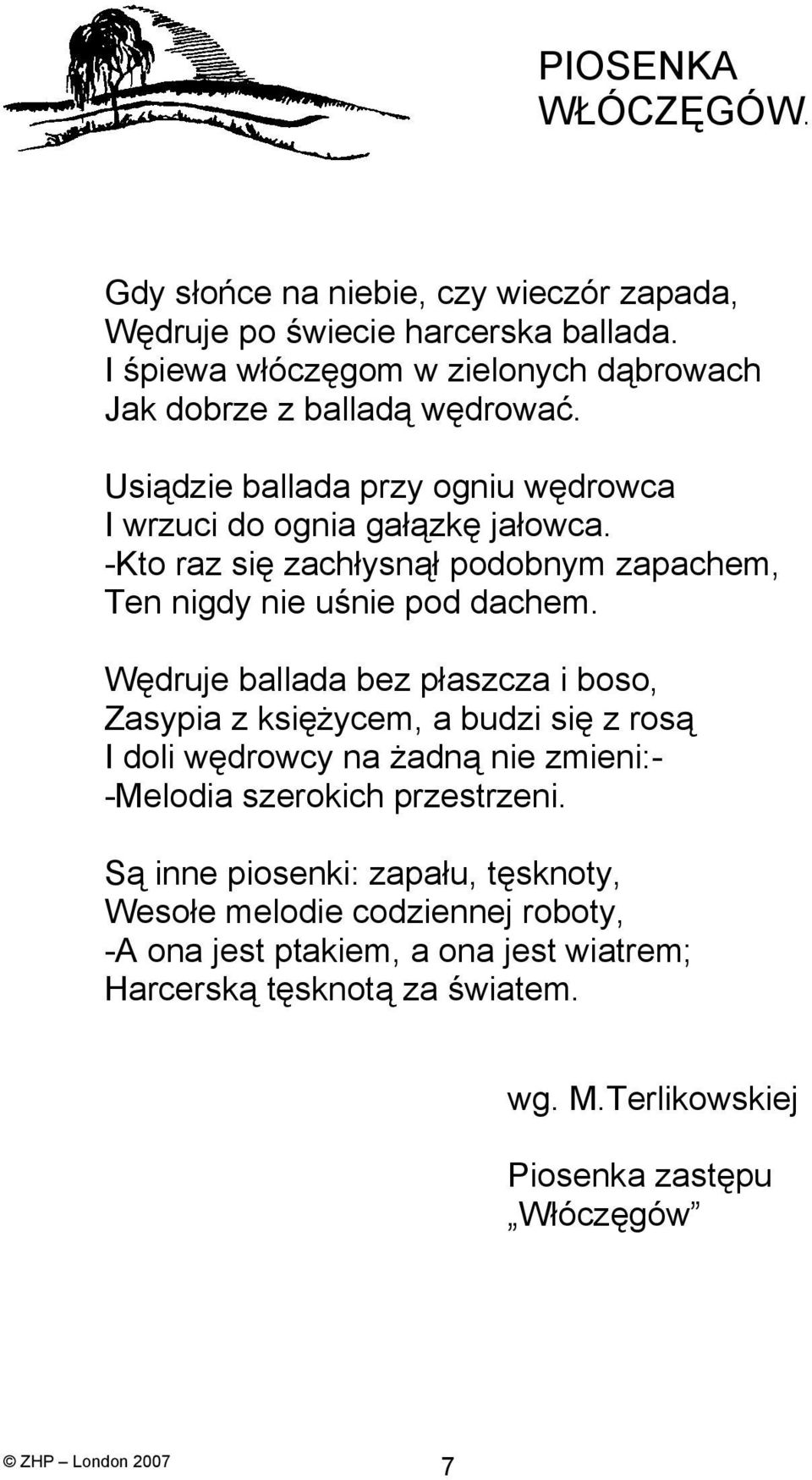 -Kto raz się zachłysnął podobnym zapachem, Ten nigdy nie uśnie pod dachem.