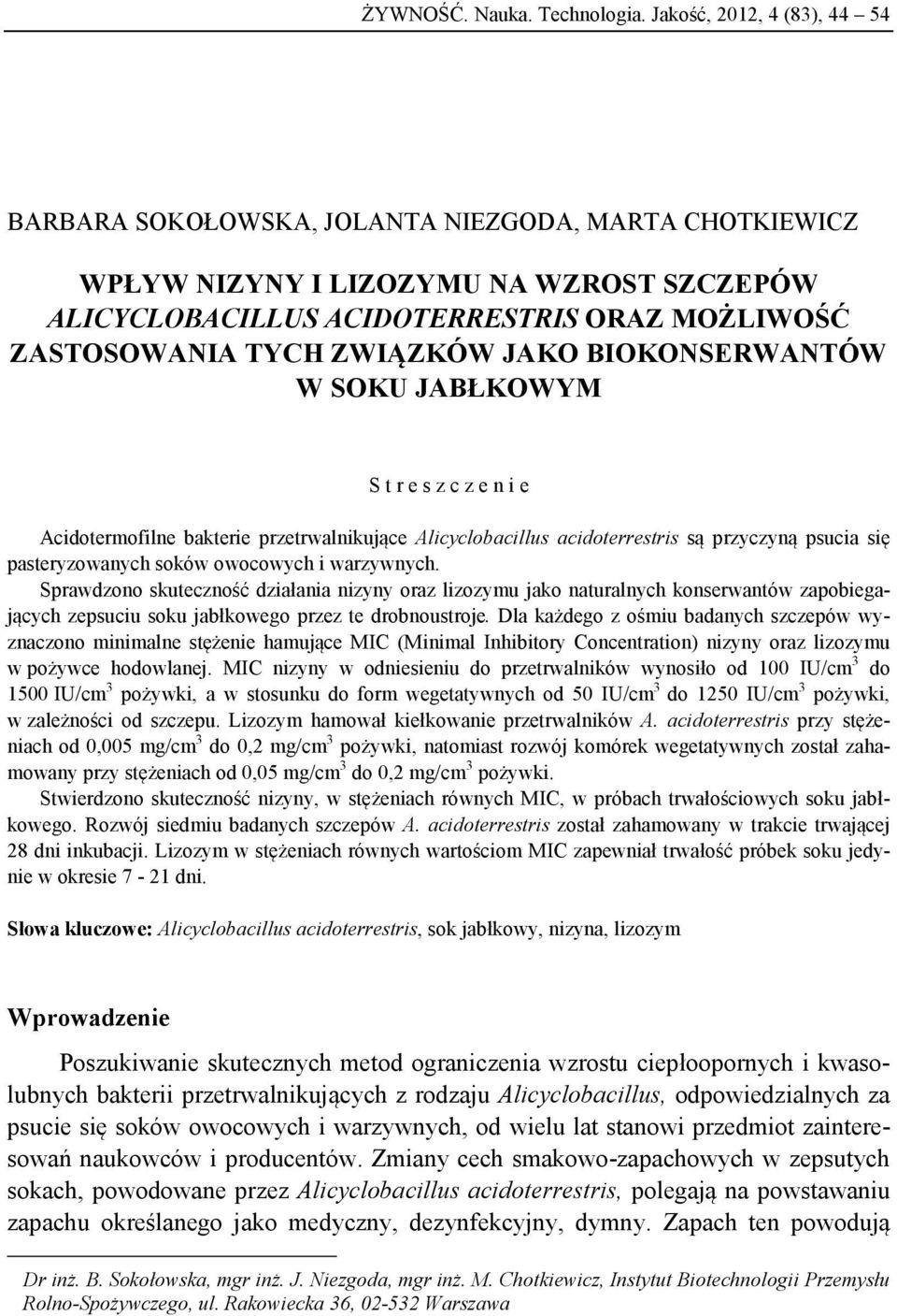 ZWIĄZKÓW JAKO BIOKONSERWANTÓW W SOKU JABŁKOWYM S t r e s z c z e n i e Acidotermofilne bakterie przetrwalnikujące Alicyclobacillus acidoterrestris są przyczyną psucia się pasteryzowanych soków