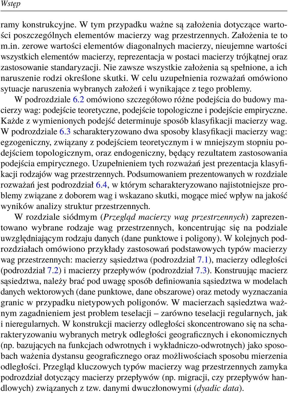 Nie zawsze wszystkie założenia są spełnione, a ich naruszenie rodzi określone skutki. W celu uzupełnienia rozważań omówiono sytuacje naruszenia wybranych założeń i wynikające z tego problemy.