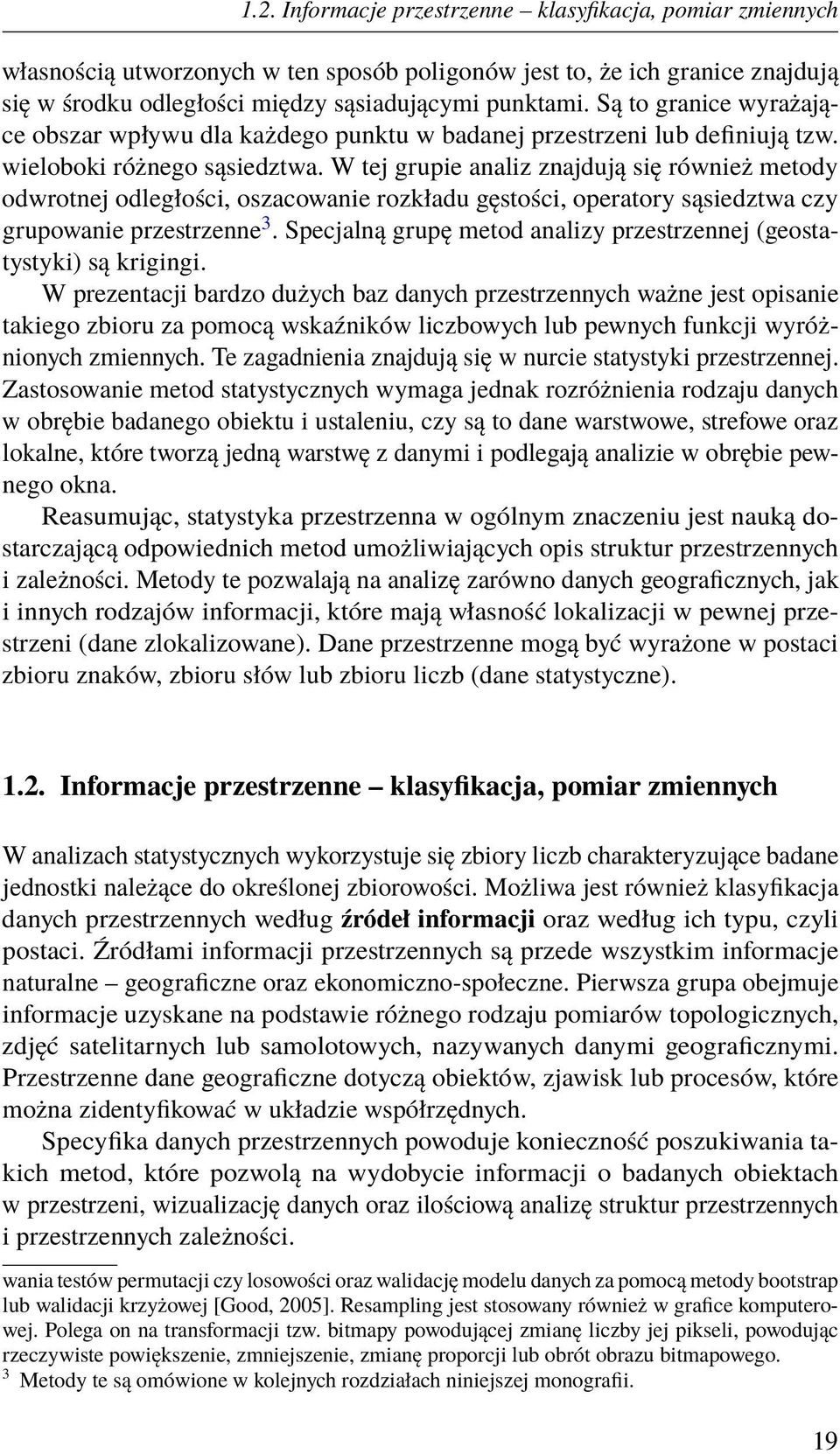 W tej grupie analiz znajdują się również metody odwrotnej odległości, oszacowanie rozkładu gęstości, operatory sąsiedztwa czy grupowanie przestrzenne 3.