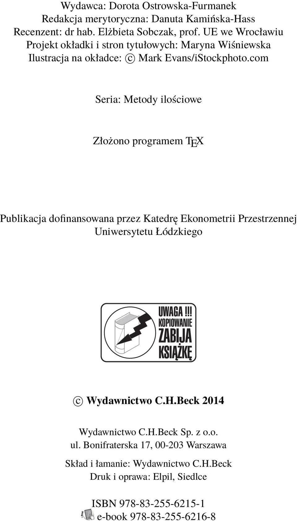 com Seria: Metody ilościowe Złożono programem TEX Publikacja dofinansowana przez Katedrę Ekonometrii Przestrzennej Uniwersytetu Łódzkiego c