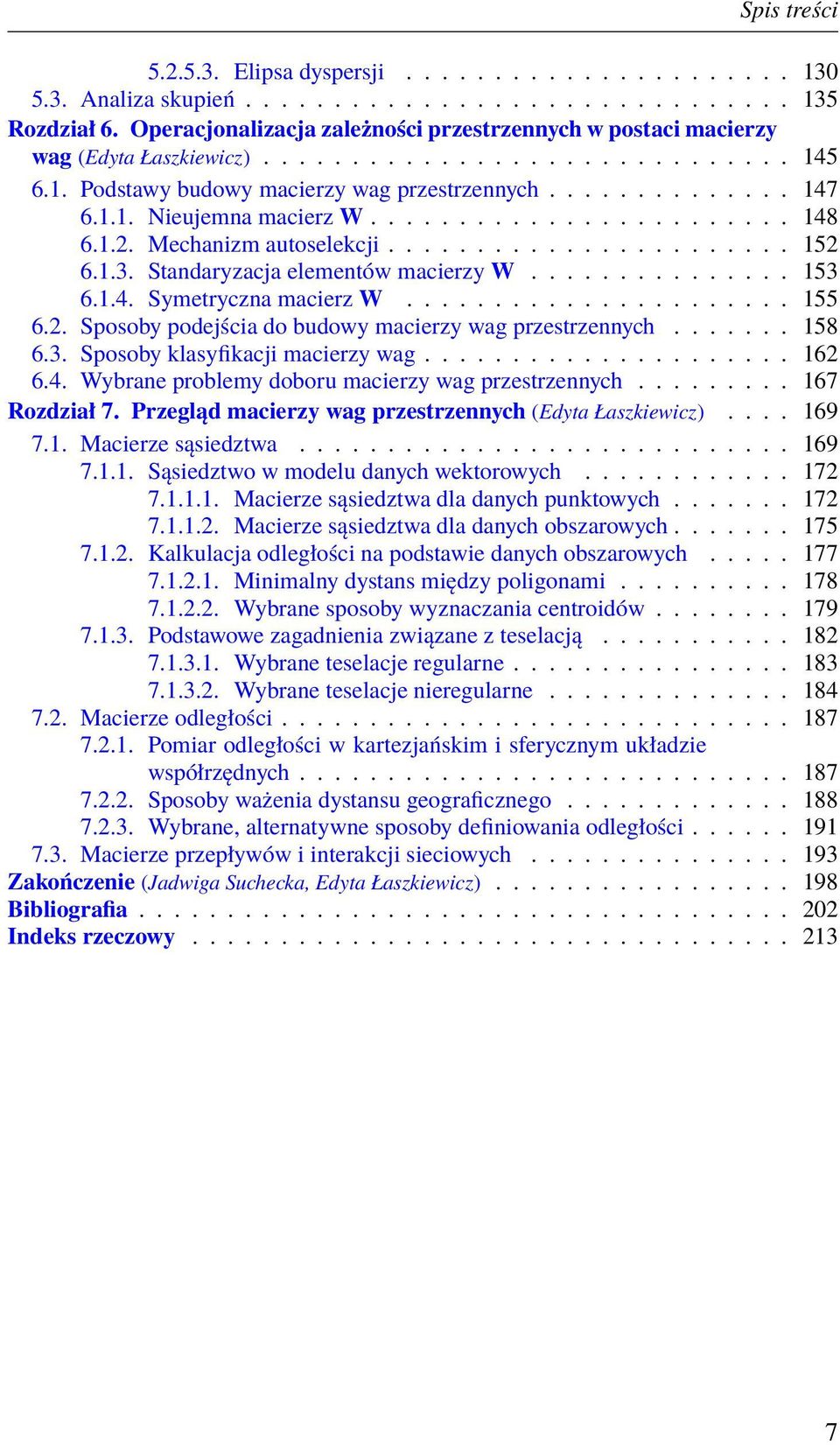 ....................... 148 6.1.2. Mechanizm autoselekcji....................... 152 6.1.3. Standaryzacja elementów macierzy W............... 153 6.1.4. Symetryczna macierz W...................... 155 6.