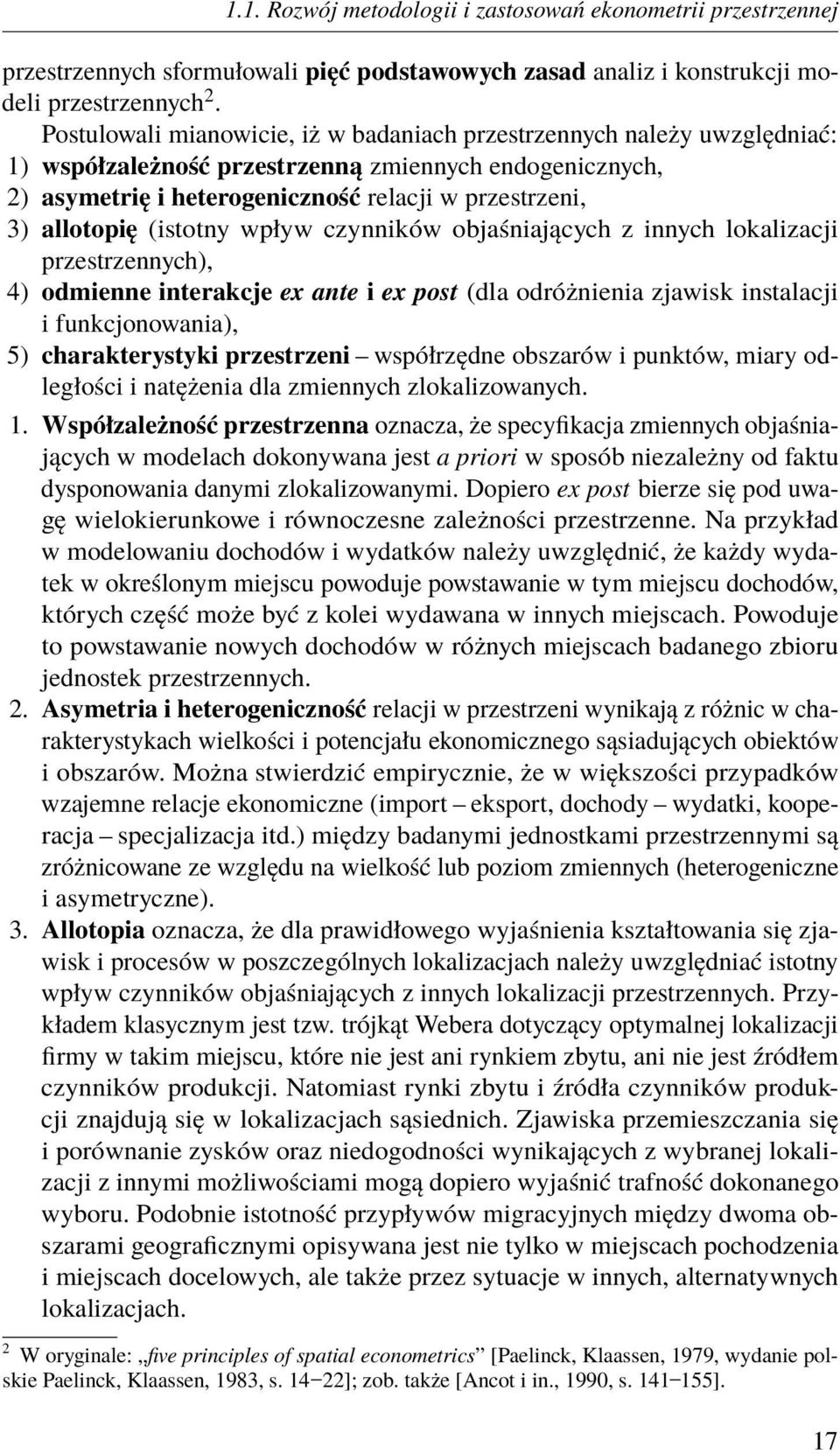 (istotny wpływ czynników objaśniających z innych lokalizacji przestrzennych), 4) odmienne interakcje ex ante i ex post (dla odróżnienia zjawisk instalacji i funkcjonowania), 5) charakterystyki