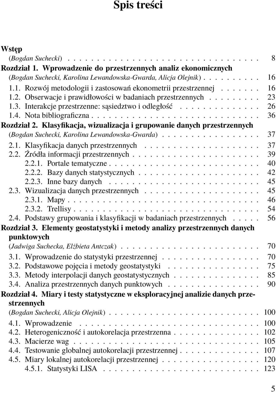 1.3. Interakcje przestrzenne: sąsiedztwo i odległość.............. 26 1.4. Nota bibliograficzna............................. 36 Rozdział 2.