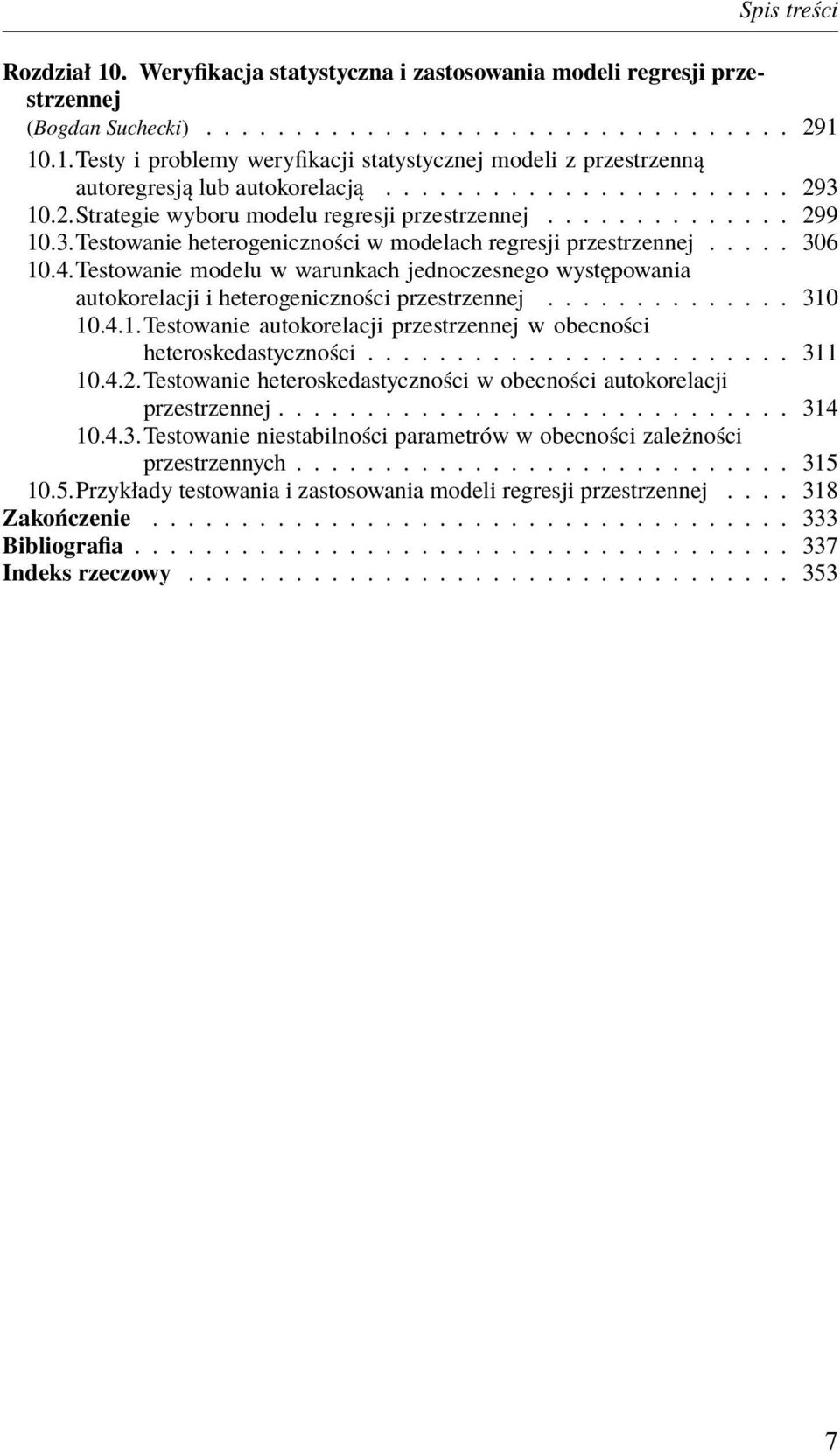 Testowanie modelu w warunkach jednoczesnego występowania autokorelacji i heterogeniczności przestrzennej.............. 310 10.4.1.Testowanie autokorelacji przestrzennej w obecności heteroskedastyczności.