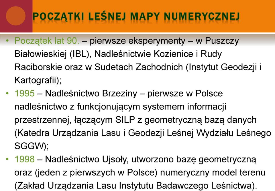 Geodezji i Kartografii); 1995 Nadleśnictwo Brzeziny pierwsze w Polsce nadleśnictwo z funkcjonującym systemem informacji przestrzennej,
