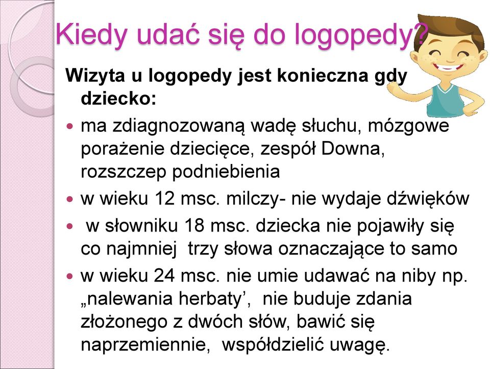 Downa, rozszczep podniebienia w wieku 12 msc. milczy- nie wydaje dźwięków w słowniku 18 msc.