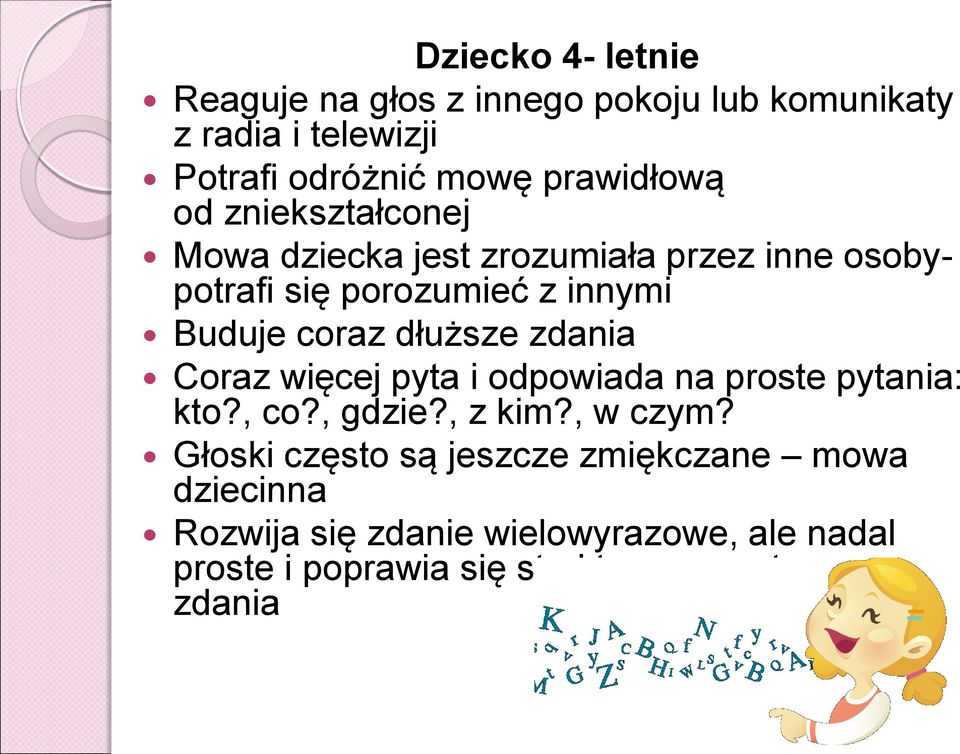 zdania Coraz więcej pyta i odpowiada na proste pytania: kto?, co?, gdzie?, z kim?, w czym?