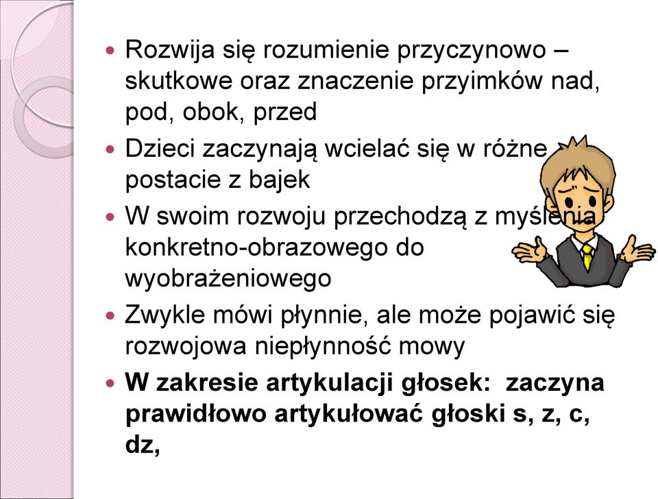 konkretno-obrazowego do wyobrażeniowego Zwykle mówi płynnie, ale może pojawić się rozwojowa