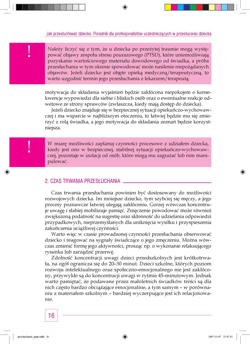 Jeżeli dziecko jest objęte opieką medyczną/terapeutyczną, to warto uzgodnić termin jego przesłuchania z lekarzem/terapeutą.