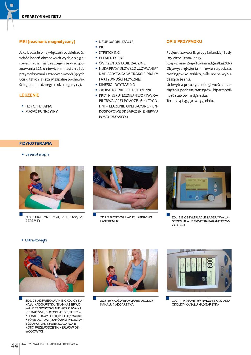 LECZENIE FIZYKOTERAPIA MASAŻ FUNKCYJNY NEUROMOBILIZACJE PIR STRETCHING ELEMENTY PNF ĆWICZENIA STABILIZACYJNE NUKA PRAWIDŁOWEGO UŻYWANIA NADGARSTAKA W TRAKCIE PRACY I AKTYWNOŚCI FIZYCZNEJ KINESIOLOGY