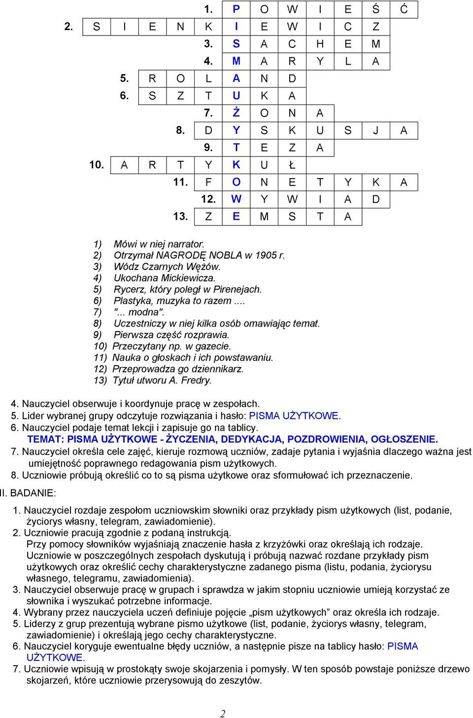 .. modna". 8) Uczestniczy w niej kilka osób omawiając temat. 9) Pierwsza część rozprawia. 10) Przeczytany np. w gazecie. 11) Nauka o głoskach i ich powstawaniu. 12) Przeprowadza go dziennikarz.