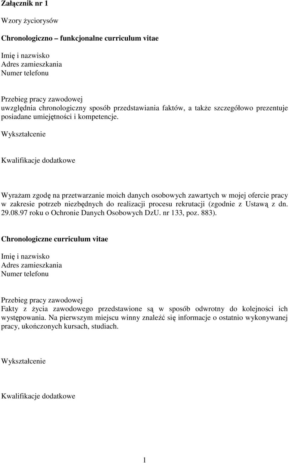 Wykształcenie Kwalifikacje dodatkowe Wyrażam zgodę na przetwarzanie moich danych osobowych zawartych w mojej ofercie pracy w zakresie potrzeb niezbędnych do realizacji procesu rekrutacji (zgodnie z