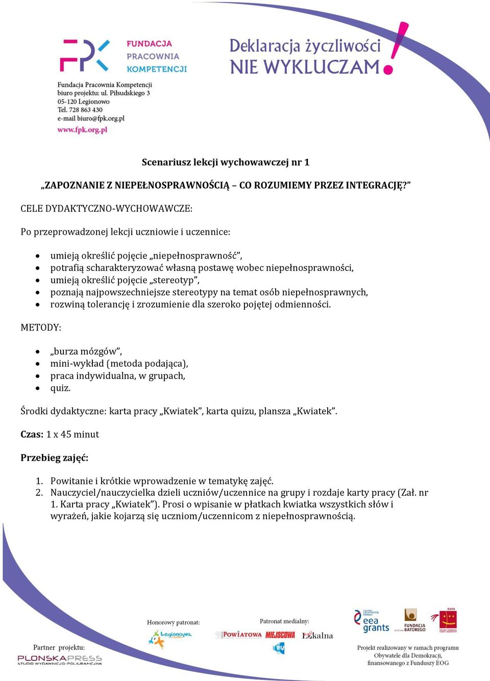 określić pojęcie stereotyp, poznają najpowszechniejsze stereotypy na temat osób niepełnosprawnych, rozwiną tolerancję i zrozumienie dla szeroko pojętej odmienności.