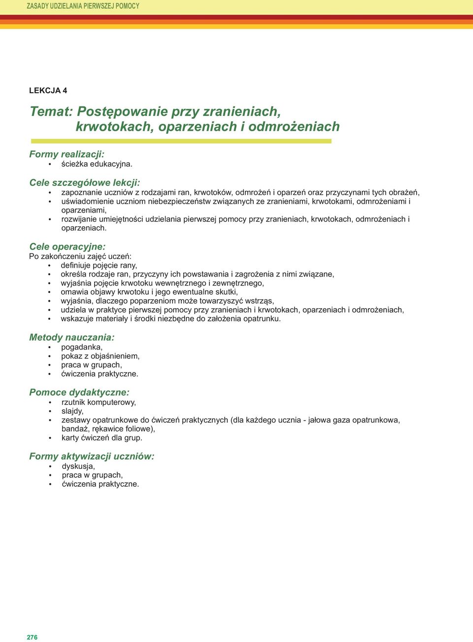 poparzeniom może towarzyszyć wstrząs, udziela w praktyce pierwszej pomocy przy zranieniach i krwotokach, oparzeniach i odmrożeniach, wskazuje materiały i środki niezbędne do założenia opatrunku.