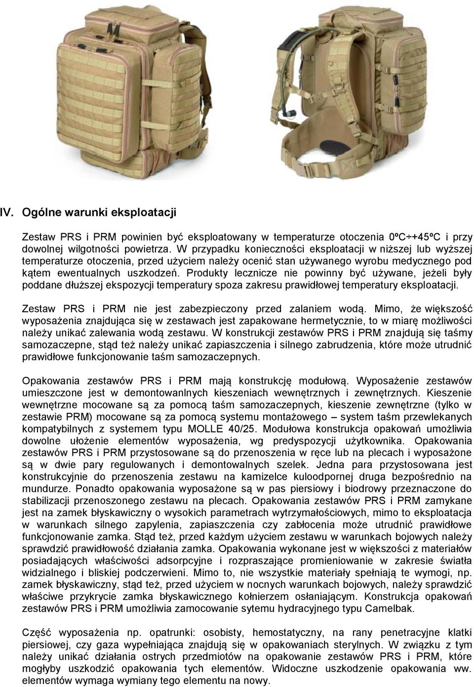 Produkty lecznicze nie powinny być używane, jeżeli były poddane dłuższej ekspozycji temperatury spoza zakresu prawidłowej temperatury eksploatacji.