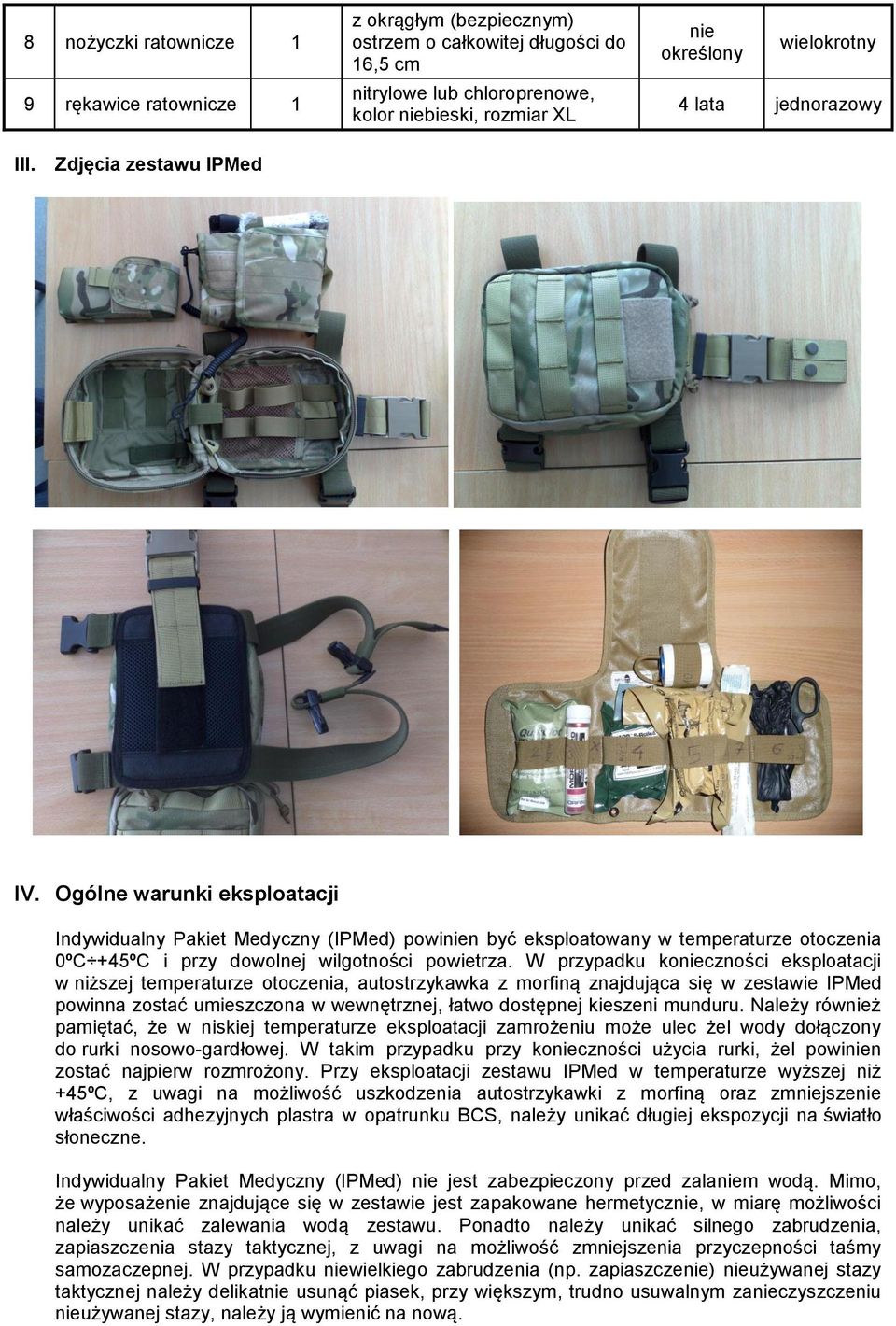 Ogólne warunki eksploatacji Indywidualny Pakiet Medyczny (IPMed) powinien być eksploatowany w temperaturze otoczenia 0ºC +45ºC i przy dowolnej wilgotności powietrza.