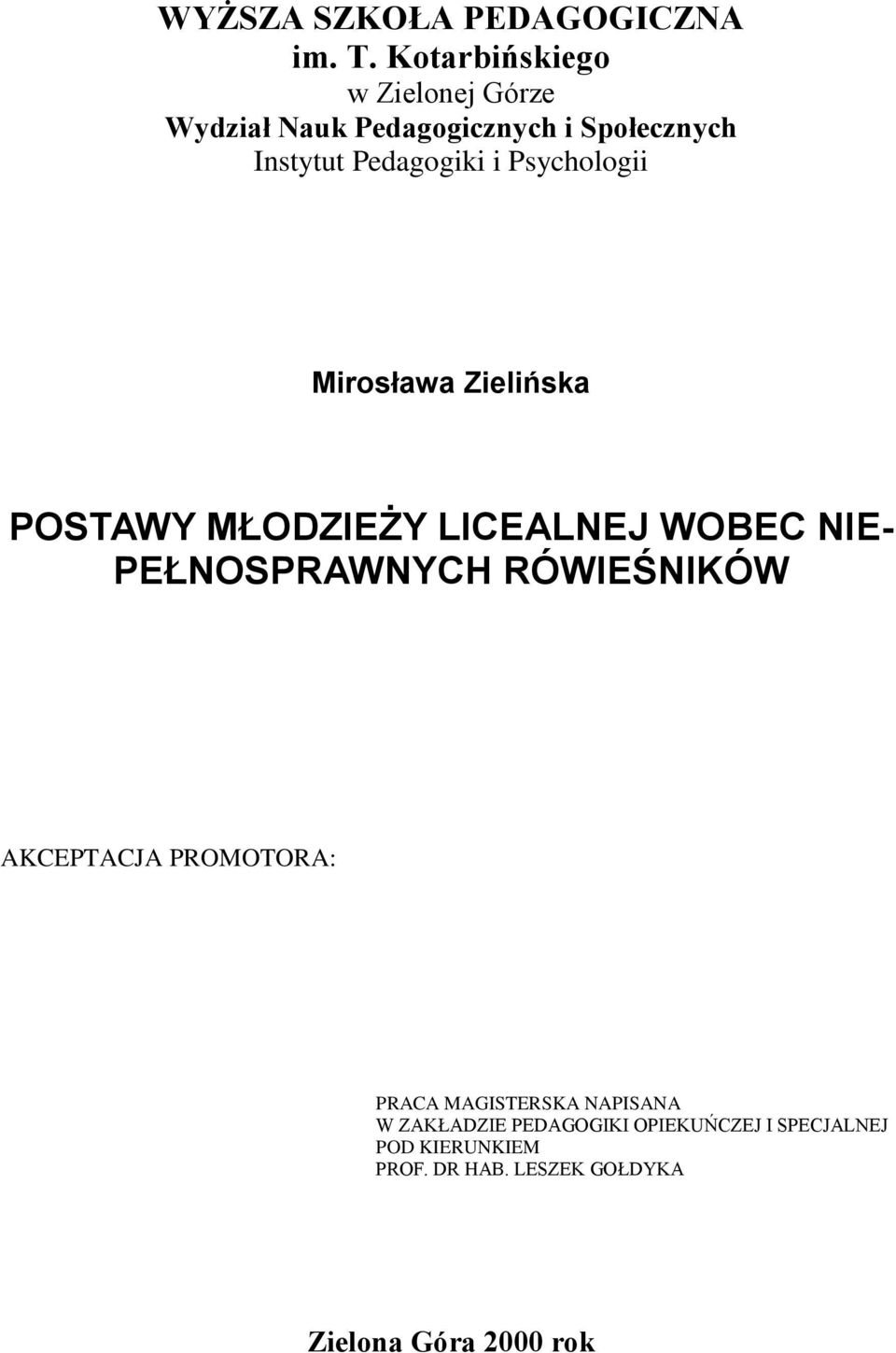 Psychologii Mirosława Zielińska POSTAWY MŁODZIEŻY LICEALNEJ WOBEC NIE- PEŁNOSPRAWNYCH RÓWIEŚNIKÓW