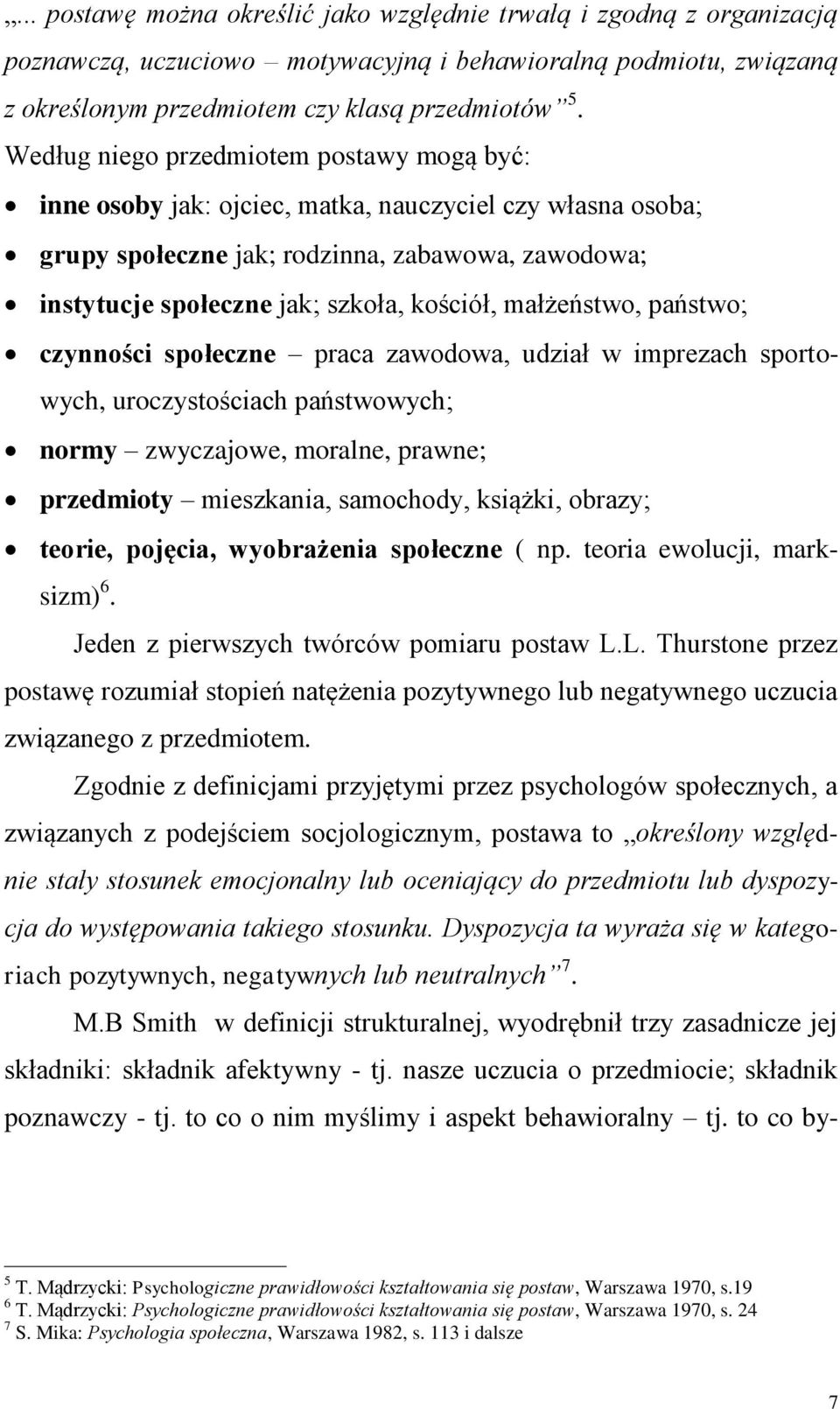 małżeństwo, państwo; czynności społeczne praca zawodowa, udział w imprezach sportowych, uroczystościach państwowych; normy zwyczajowe, moralne, prawne; przedmioty mieszkania, samochody, książki,