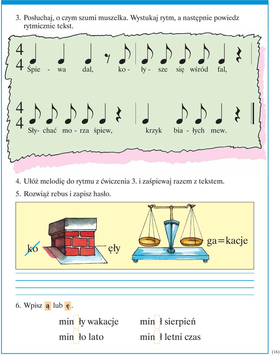mew. 4. Ułóż melodię do rytmu z ćwiczenia 3. i zaśpiewaj razem z tekstem. 5.