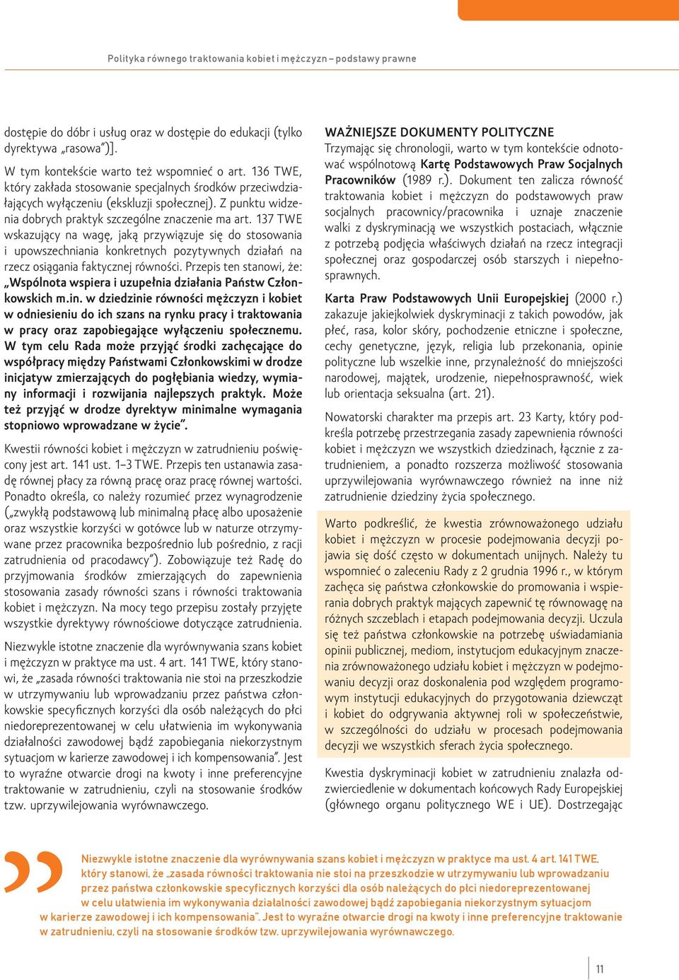 137 TWE wskazujący na wagę, jaką przywiązuje się do stosowania i upowszechniania konkretnych pozytywnych działań na rzecz osiągania faktycznej równości.