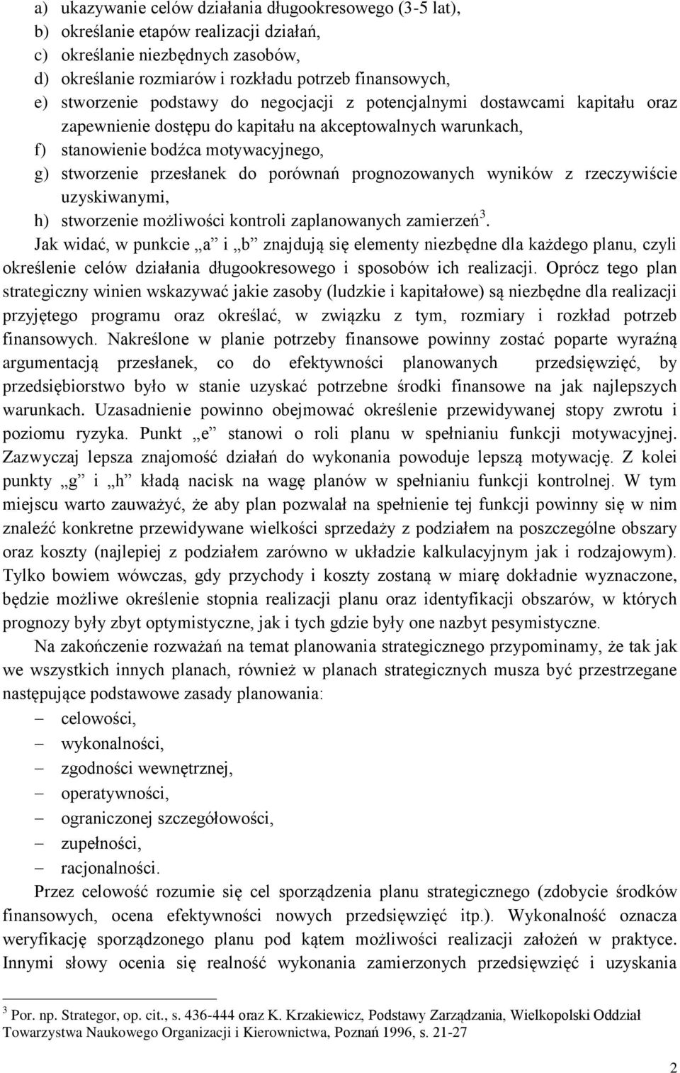 do porównań prognozowanych wyników z rzeczywiście uzyskiwanymi, h) stworzenie możliwości kontroli zaplanowanych zamierzeń 3.