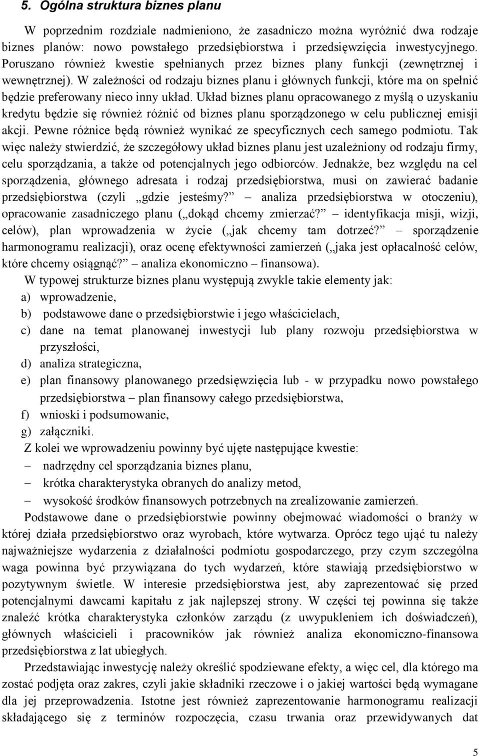 W zależności od rodzaju biznes planu i głównych funkcji, które ma on spełnić będzie preferowany nieco inny układ.