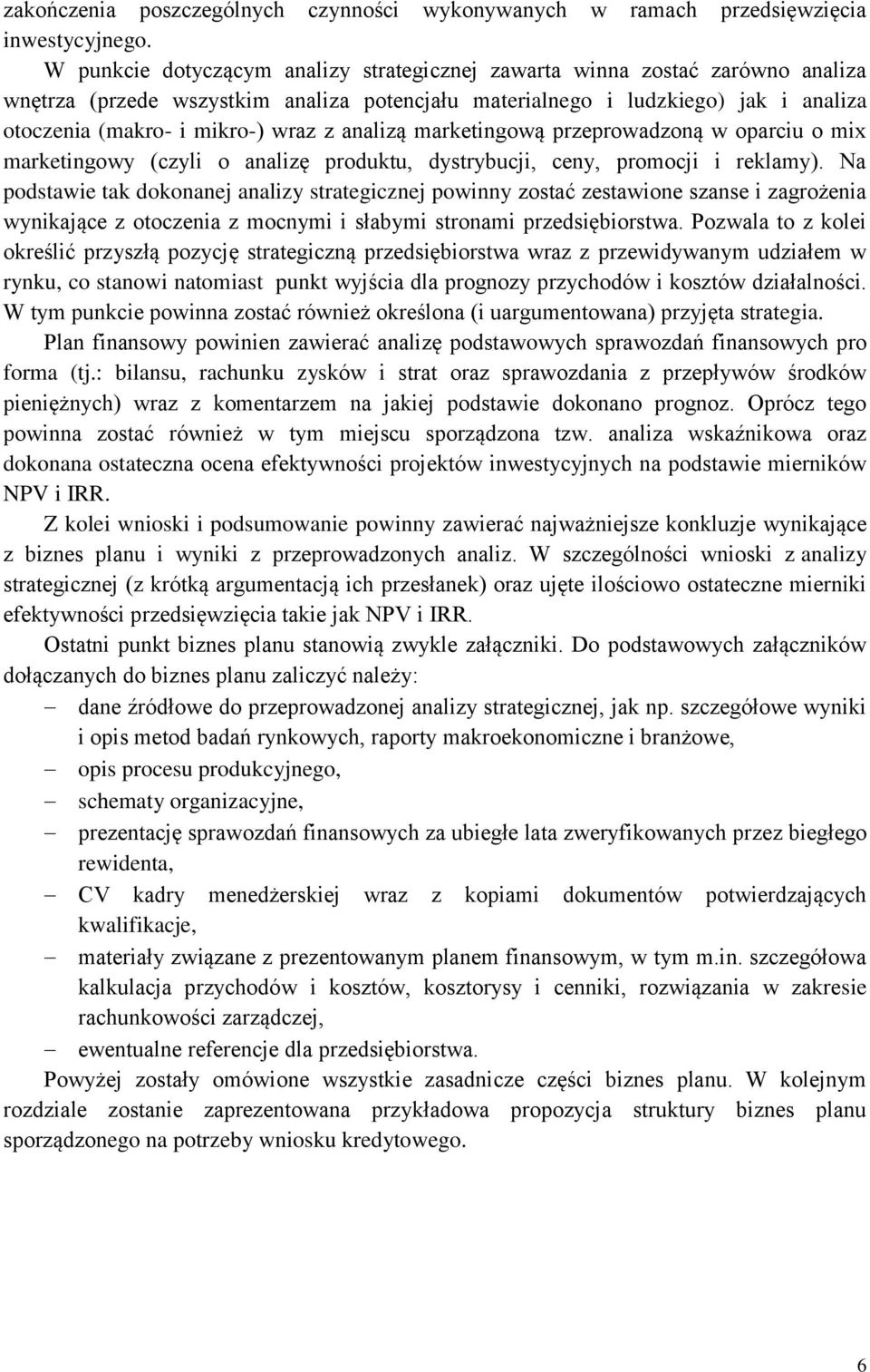 analizą marketingową przeprowadzoną w oparciu o mix marketingowy (czyli o analizę produktu, dystrybucji, ceny, promocji i reklamy).