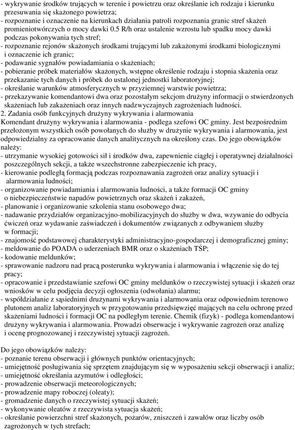 5 R/h oraz ustalenie wzrostu lub spadku mocy dawki podczas pokonywania tych stref; - rozpoznanie rejonów skaŝonych środkami trującymi lub zakaŝonymi środkami biologicznymi i oznaczenie ich granic; -