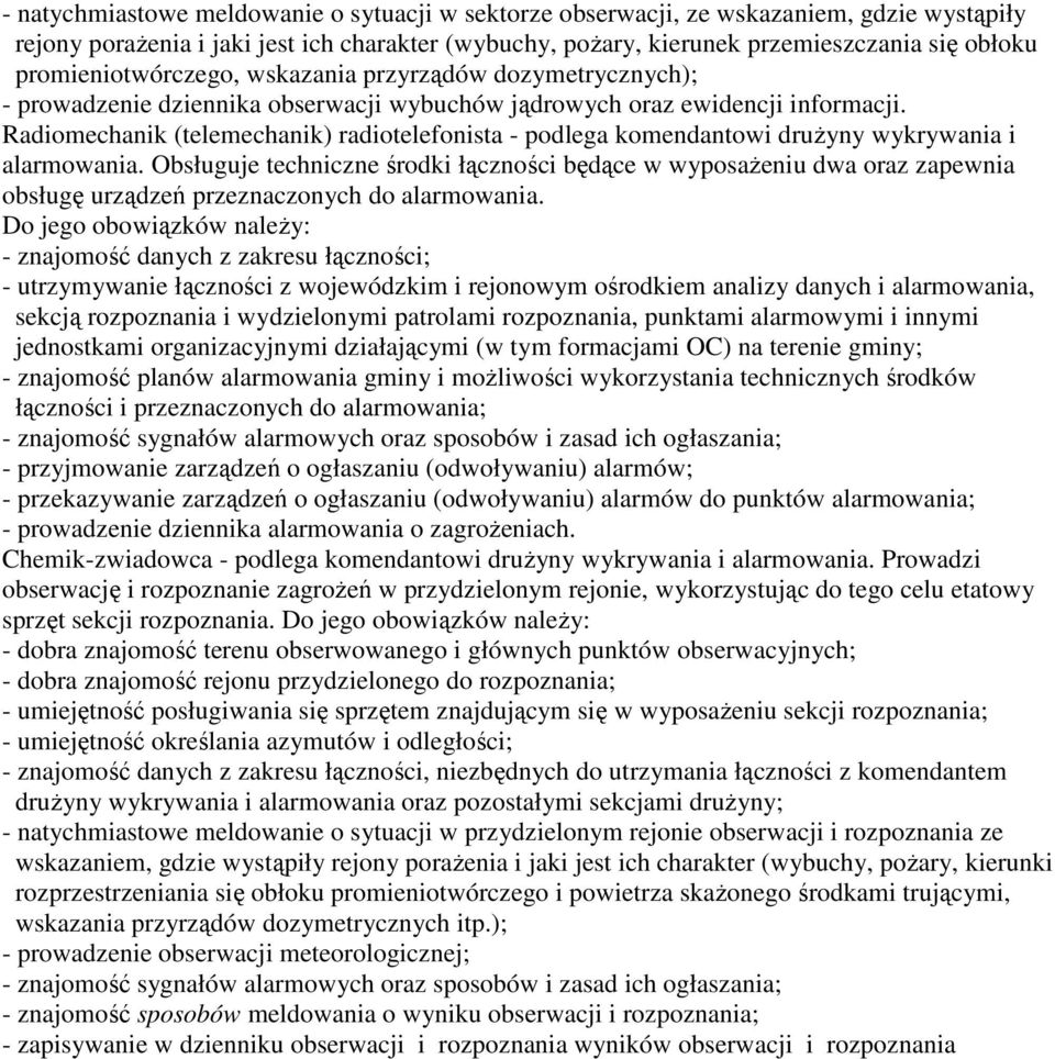 Radiomechanik (telemechanik) radiotelefonista - podlega komendantowi druŝyny wykrywania i alarmowania.