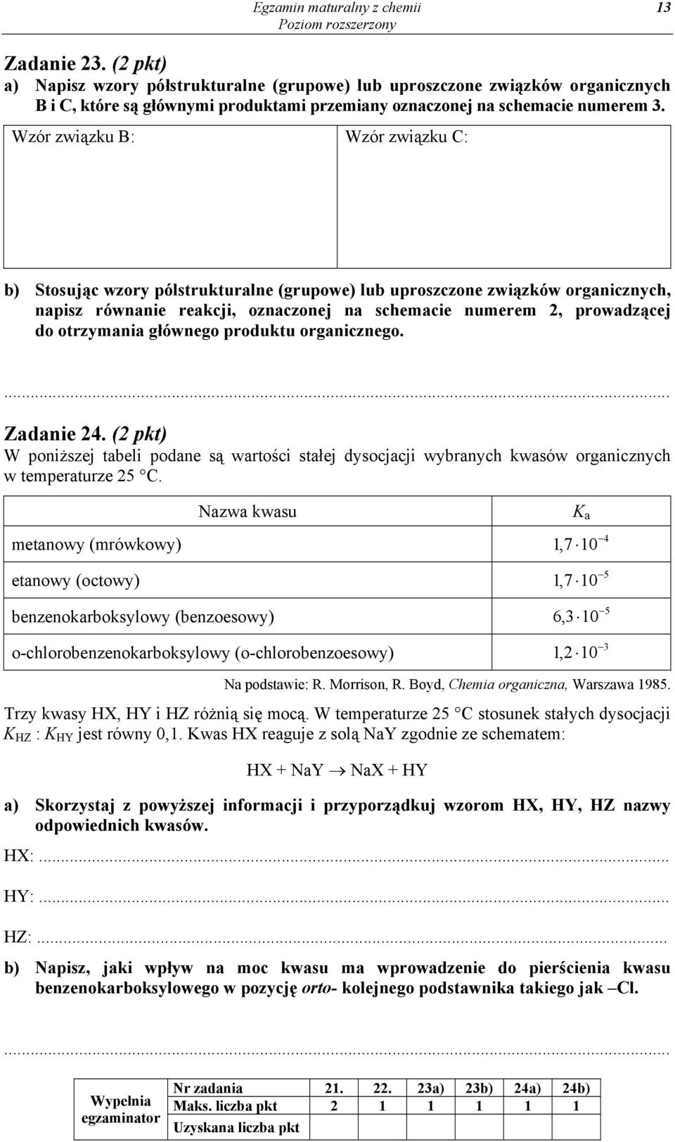 otrzymania głównego produktu organicznego. Zadanie 24. (2 pkt) W poniższej tabeli podane są wartości stałej dysocjacji wybranych kwasów organicznych w temperaturze 25 C.