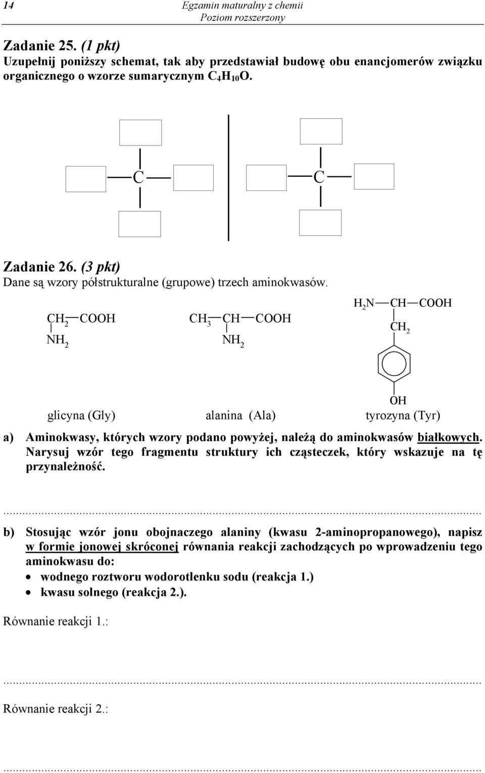 C 2 COO C 3 C COO N 2 N 2 2 N C C 2 COO O glicyna (Gly) alanina (Ala) tyrozyna (Tyr) a) Aminokwasy, których wzory podano powyżej, należą do aminokwasów białkowych.