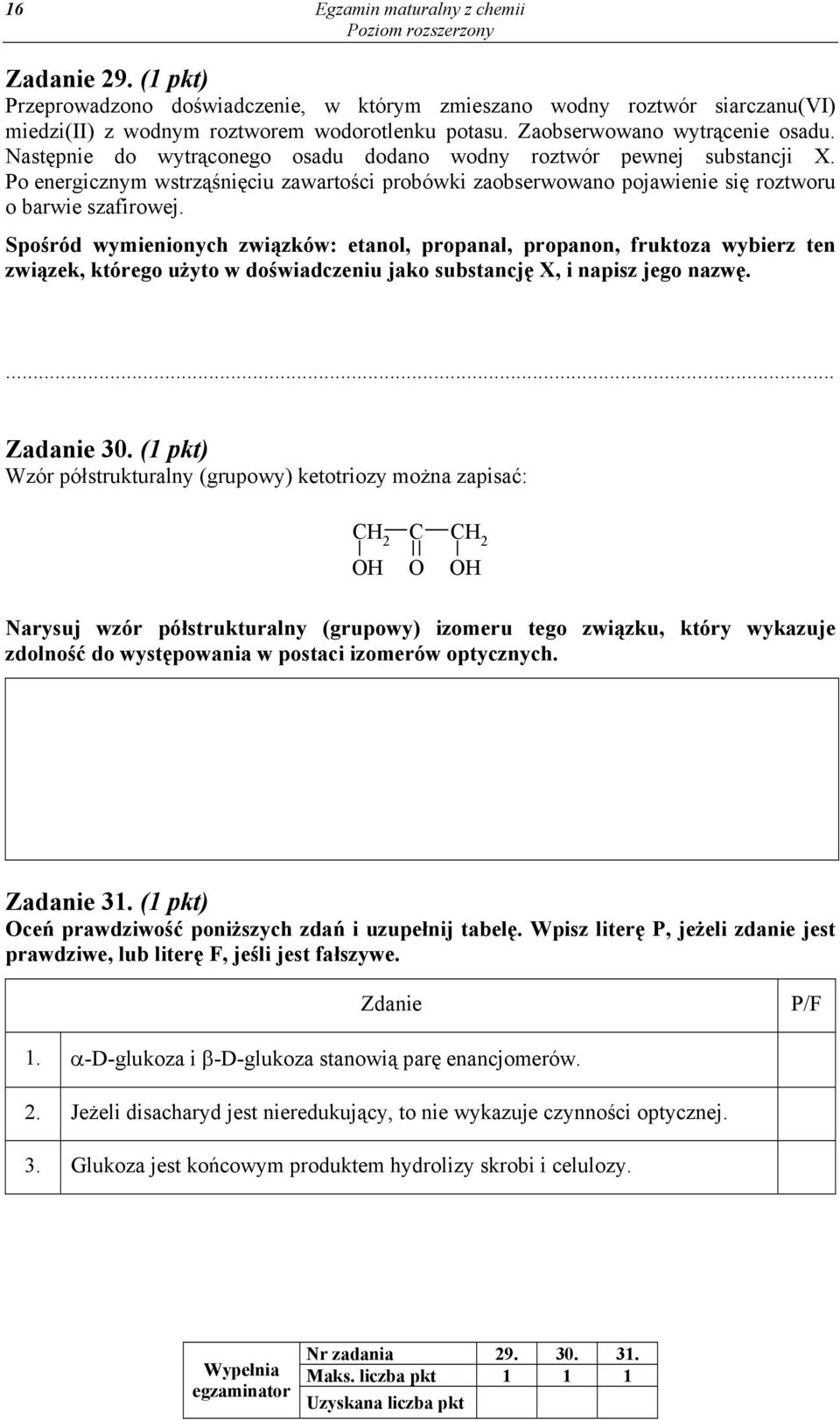 Spośród wymienionych związków: etanol, propanal, propanon, fruktoza wybierz ten związek, którego użyto w doświadczeniu jako substancję X, i napisz jego nazwę. Zadanie 30.