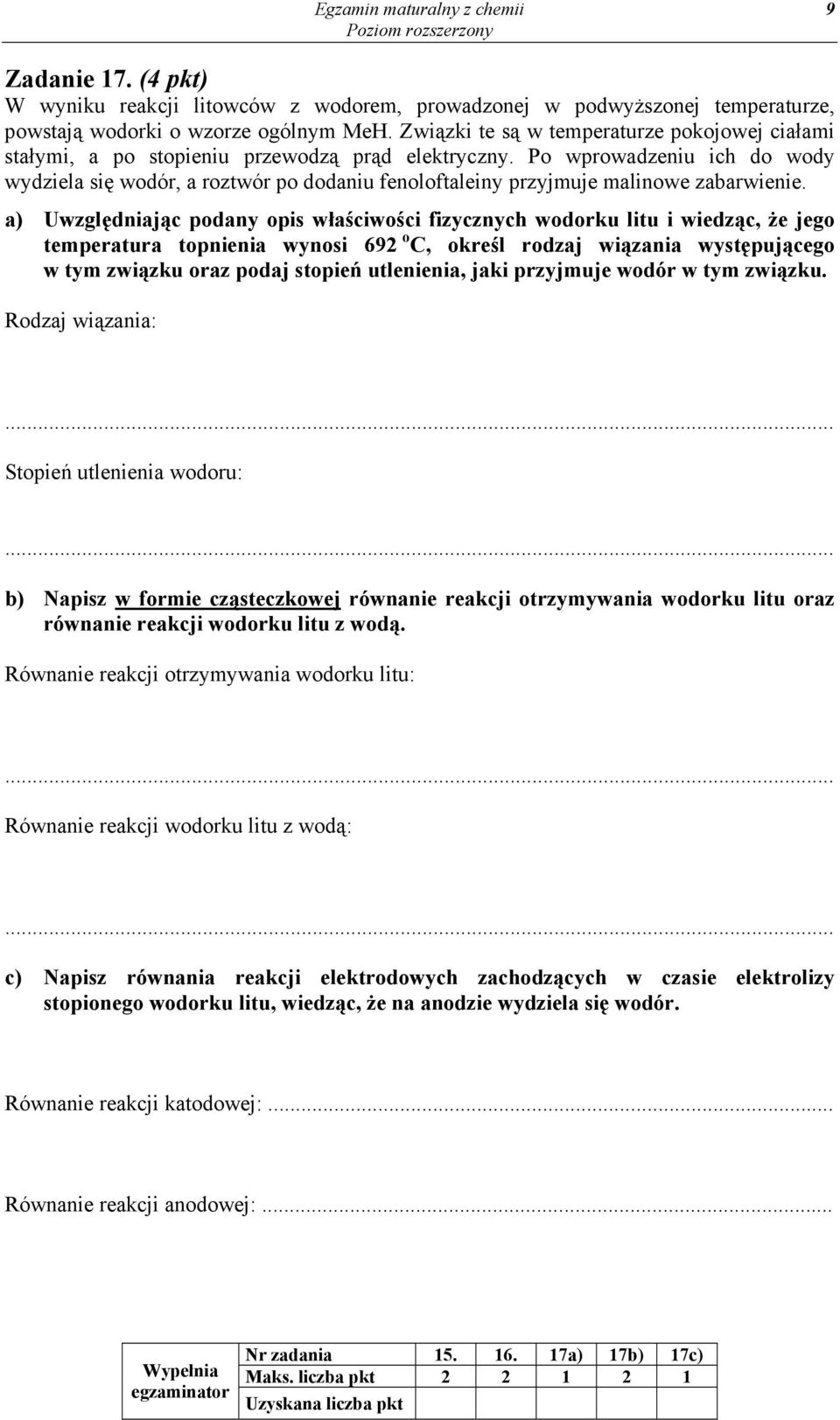 Po wprowadzeniu ich do wody wydziela się wodór, a roztwór po dodaniu fenoloftaleiny przyjmuje malinowe zabarwienie.