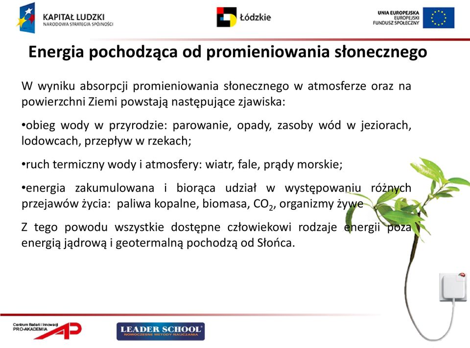 termiczny wody i atmosfery: wiatr, fale, prądy morskie; energia zakumulowana i biorąca udział w występowaniu różnych przejawów życia: paliwa