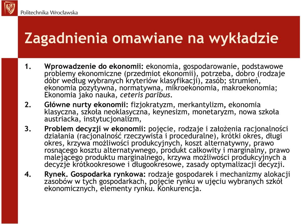 ekonomia pozytywna, normatywna, mikroekonomia, makroekonomia; Ekonomia jako nauka, ceteris paribus. 2.