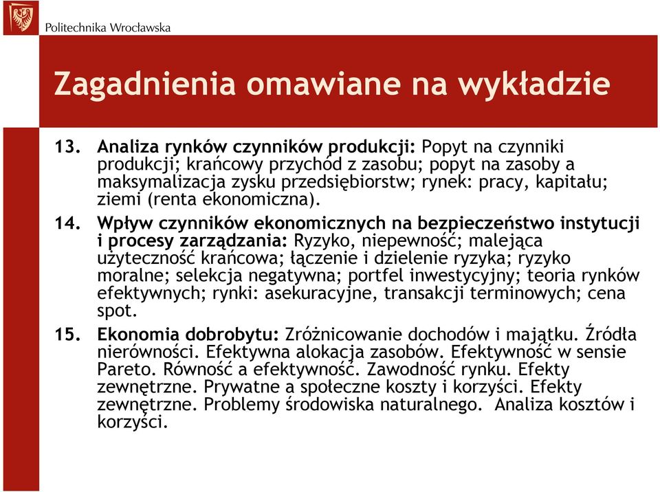 14. Wpływ czynników ekonomicznych na bezpieczeństwo instytucji i procesy zarządzania: Ryzyko, niepewność; malejąca uŝyteczność krańcowa; łączenie i dzielenie ryzyka; ryzyko moralne; selekcja