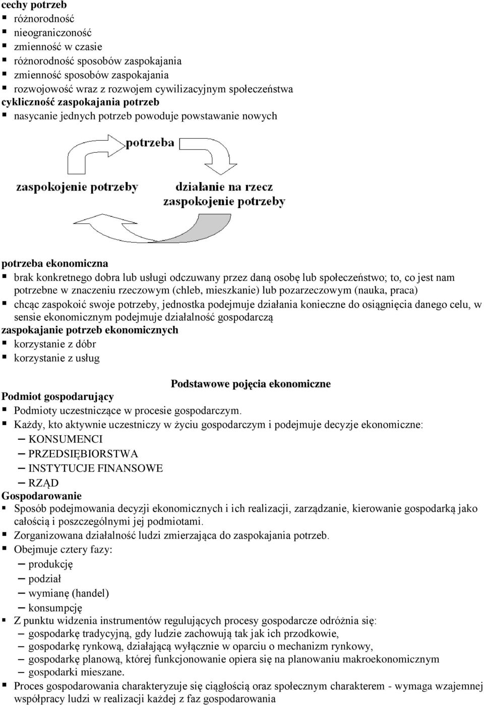 potrzebne w znaczeniu rzeczowym (chleb, mieszkanie) lub pozarzeczowym (nauka, praca) chcąc zaspokoić swoje potrzeby, jednostka podejmuje działania konieczne do osiągnięcia danego celu, w sensie