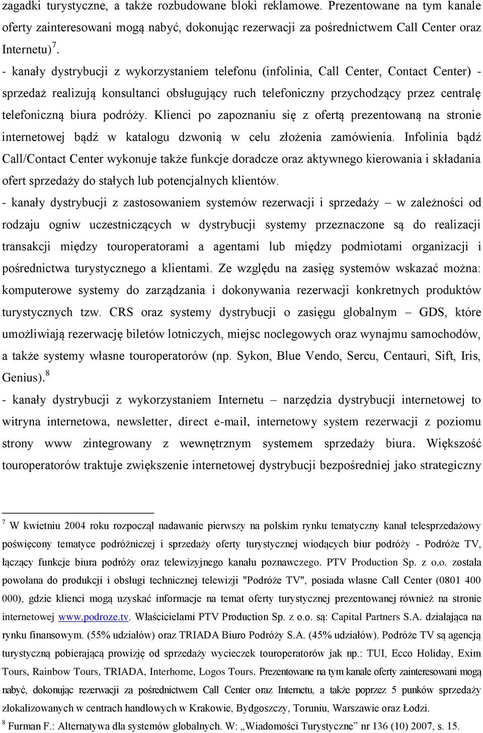 podróży. Klienci po zapoznaniu się z ofertą prezentowaną na stronie internetowej bądź w katalogu dzwonią w celu złożenia zamówienia.