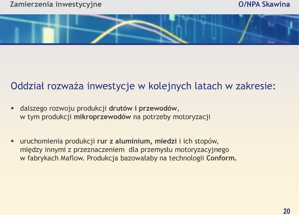 potrzeby motoryzacji uruchomienia produkcji rur z aluminium, miedzi i ich stopów, między innymi