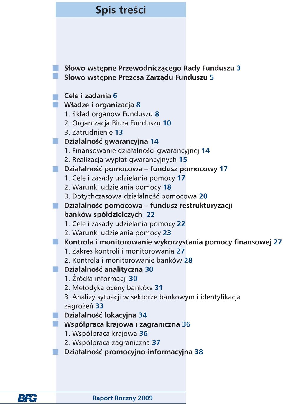 Realizacja wypłat gwarancyjnych 15 Działalność pomocowa fundusz pomocowy 17 1. Cele i zasady udzielania pomocy 17 2. Warunki udzielania pomocy 18 3.