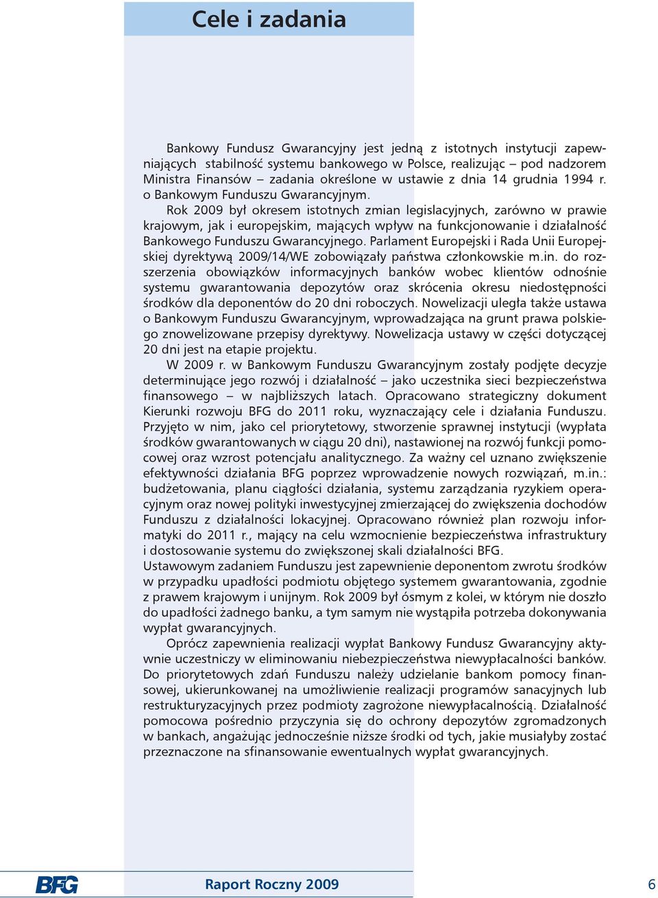 Rok 29 był okresem istotnych zmian legislacyjnych, zarówno w prawie krajowym, jak i europejskim, mających wpływ na funkcjonowanie i działalność Bankowego Funduszu Gwarancyjnego.