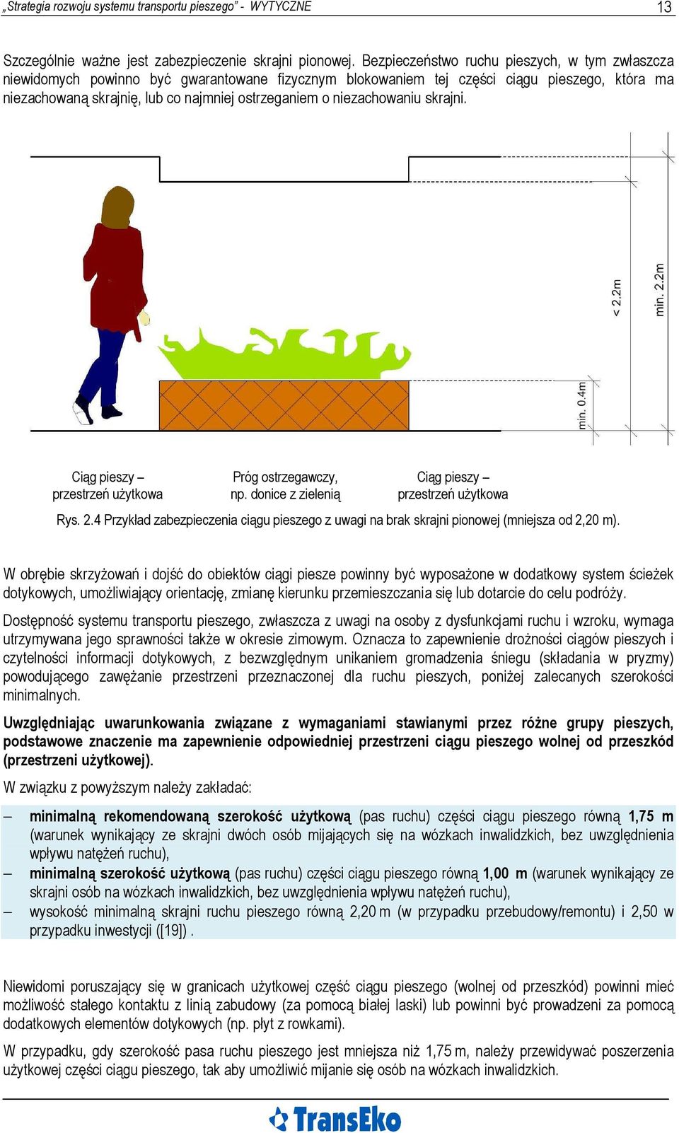 niezachowaniu skrajni. Ciąg pieszy przestrzeń użytkowa Próg ostrzegawczy, np. donice z zielenią Ciąg pieszy przestrzeń użytkowa Rys. 2.
